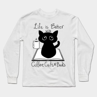 Life is Better with Coffee Cats and Books Long Sleeve T-Shirt